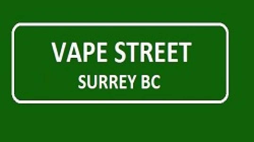 Vape Street - Vape Store in Surrey, BC | (604) 584-8777