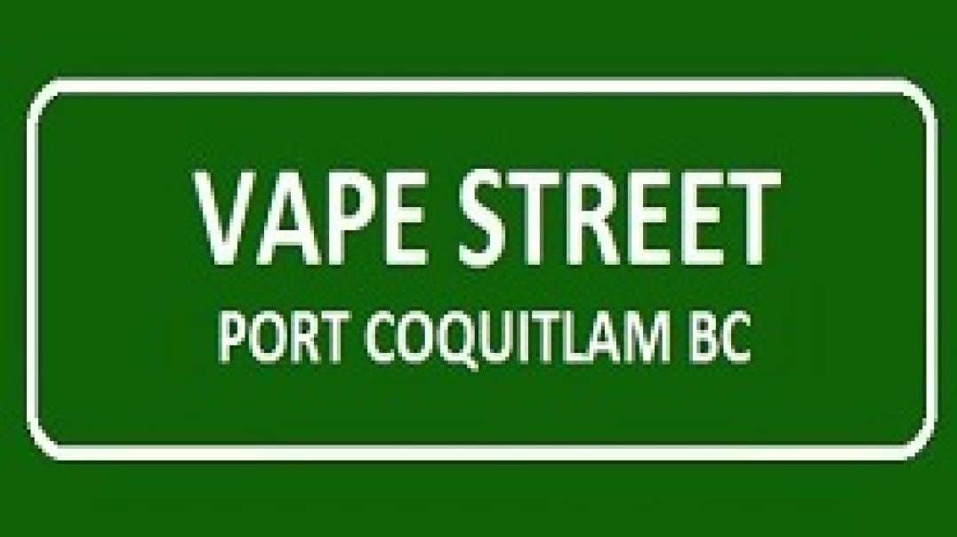 Vape Street - Vape Store in Port Coquitlam, BC | (604) 945-0707