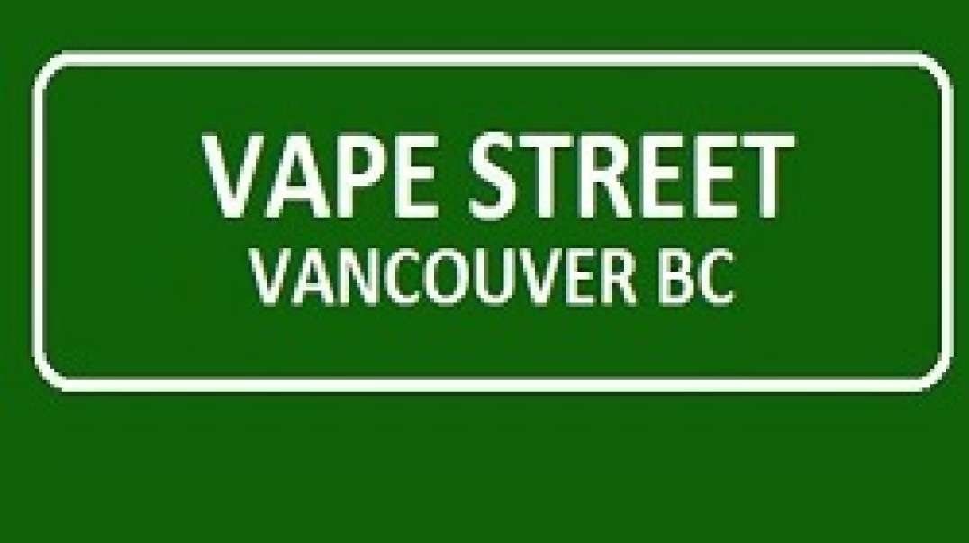 Vape Street Vancouver BC - Your Local Vape Shop