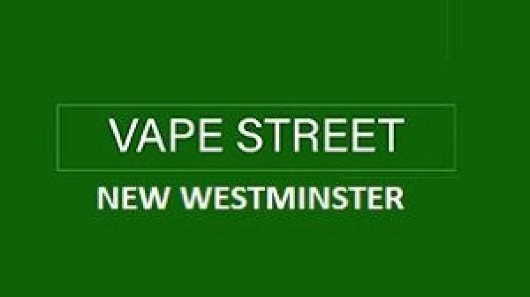 Vape Street Uptown New Westminster BC - Top-Rated Vape Shop